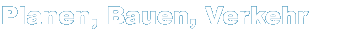 Planen, Bauen, Verkehr